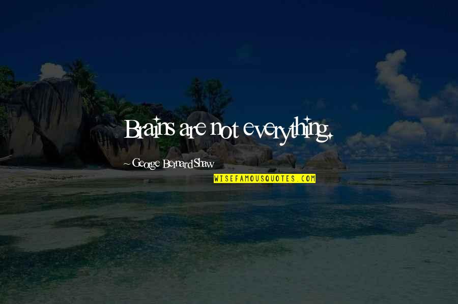 Paralume Fai Quotes By George Bernard Shaw: Brains are not everything. Paralume Fai Quotes By George Bernard Shaw: Brains are not everything.
