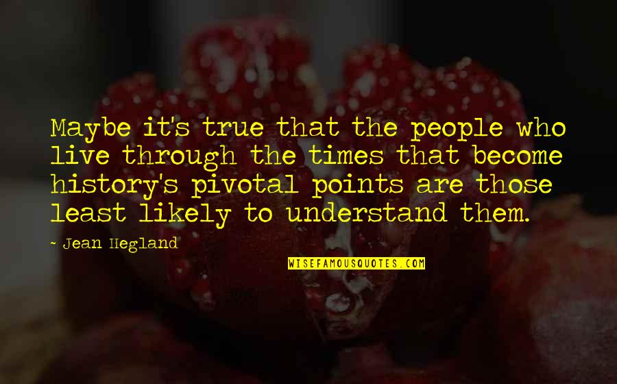 Paralume Ikea Quotes By Jean Hegland: Maybe it's true that the people who live Paralume Ikea Quotes By Jean Hegland: Maybe it's true that the people who live