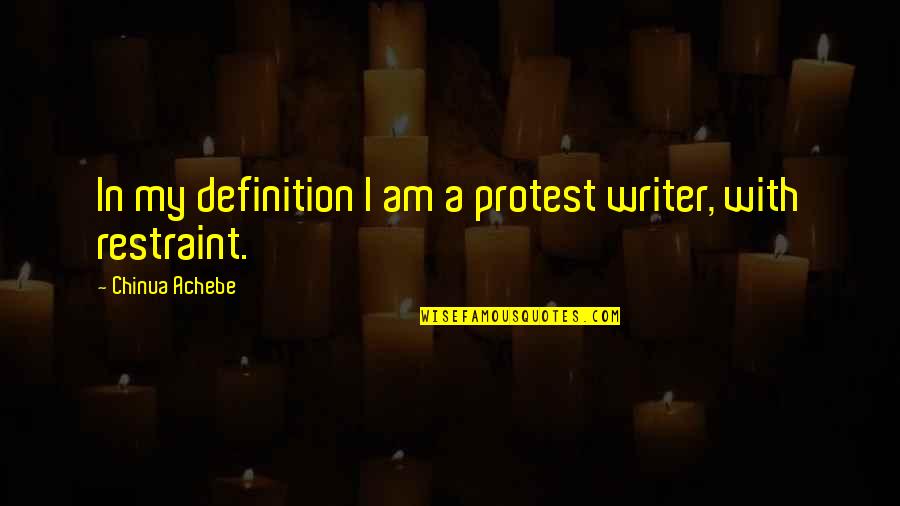 Paralympiansmadehere Quotes By Chinua Achebe: In my definition I am a protest writer, Paralympiansmadehere Quotes By Chinua Achebe: In my definition I am a protest writer,