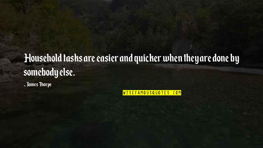 Paralympiansmadehere Quotes By James Thorpe: Household tasks are easier and quicker when they