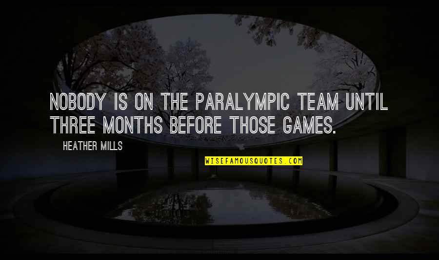 Paralympic Quotes By Heather Mills: Nobody is on the Paralympic Team until three