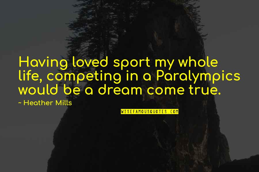Paralympics Quotes By Heather Mills: Having loved sport my whole life, competing in