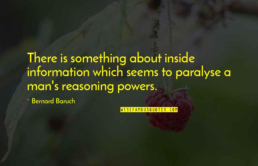 Paralyse Quotes By Bernard Baruch: There is something about inside information which seems