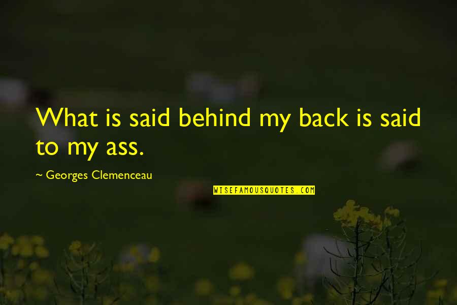 Paralyse Quotes By Georges Clemenceau: What is said behind my back is said