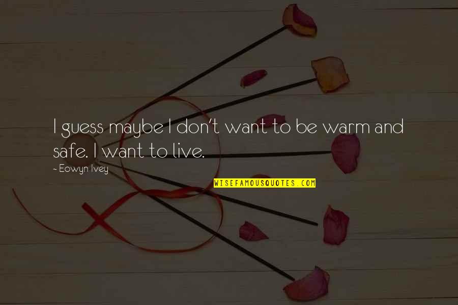 Paralysed Age Quotes By Eowyn Ivey: I guess maybe I don't want to be