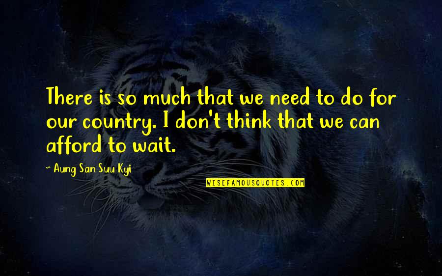 Paralysed Quotes By Aung San Suu Kyi: There is so much that we need to Paralysed Quotes By Aung San Suu Kyi: There is so much that we need to