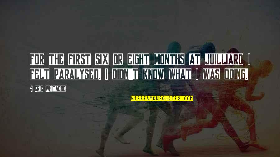Paralysed Quotes By Eric Whitacre: For the first six or eight months at