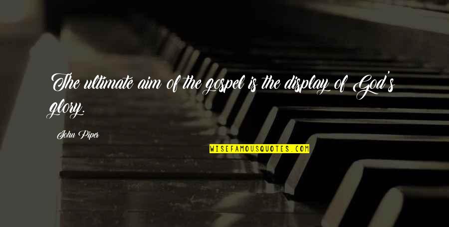 Paralysed Quotes By John Piper: The ultimate aim of the gospel is the