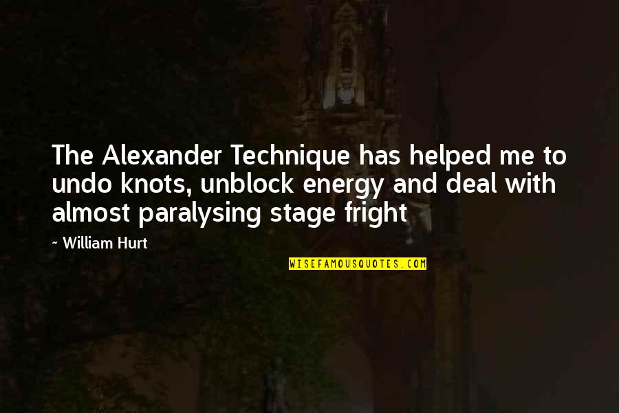 Paralysing Quotes By William Hurt: The Alexander Technique has helped me to undo