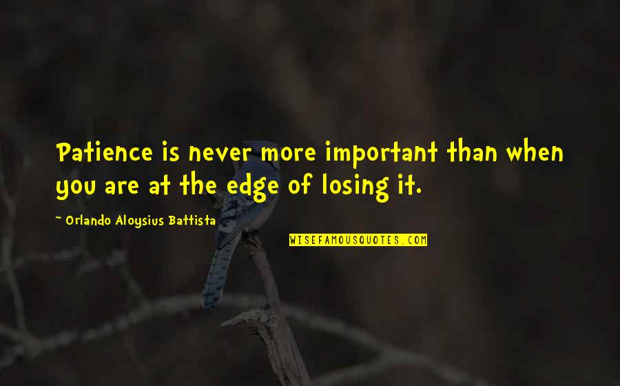 Paralysis Song Quotes By Orlando Aloysius Battista: Patience is never more important than when you Paralysis Song Quotes By Orlando Aloysius Battista: Patience is never more important than when you