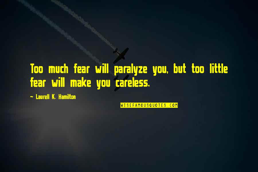 Paralyze Quotes By Laurell K. Hamilton: Too much fear will paralyze you, but too