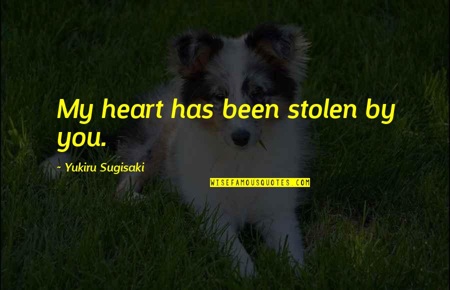 Paralyzed Important Quotes By Yukiru Sugisaki: My heart has been stolen by you. Paralyzed Important Quotes By Yukiru Sugisaki: My heart has been stolen by you.