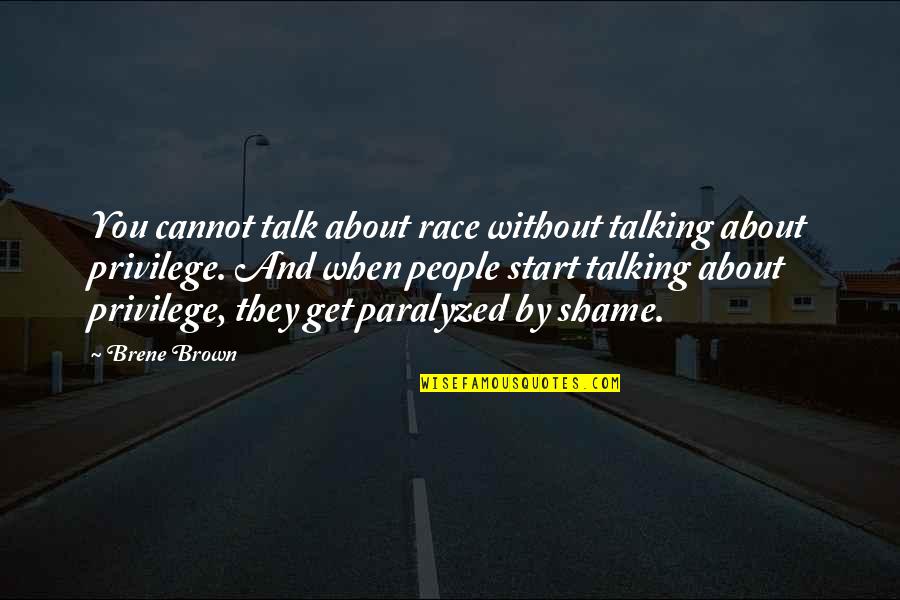 Paralyzed Quotes By Brene Brown: You cannot talk about race without talking about