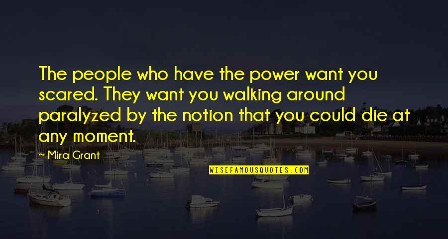 Paralyzed Quotes By Mira Grant: The people who have the power want you