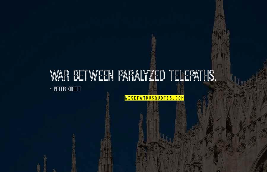 Paralyzed Quotes By Peter Kreeft: war between paralyzed telepaths.