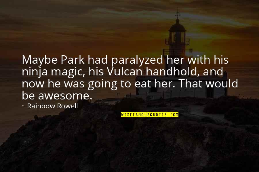 Paralyzed Quotes By Rainbow Rowell: Maybe Park had paralyzed her with his ninja
