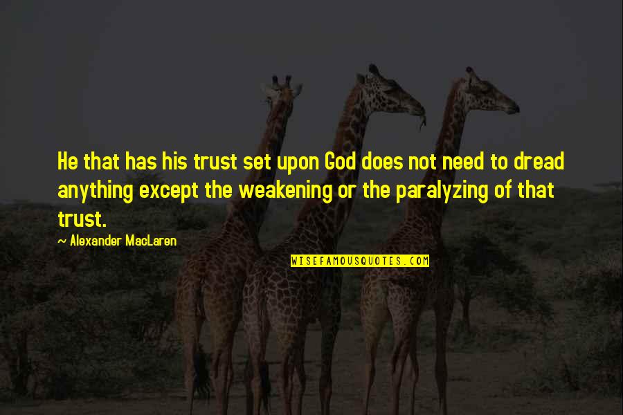 Paralyzing Quotes By Alexander MacLaren: He that has his trust set upon God Paralyzing Quotes By Alexander MacLaren: He that has his trust set upon God