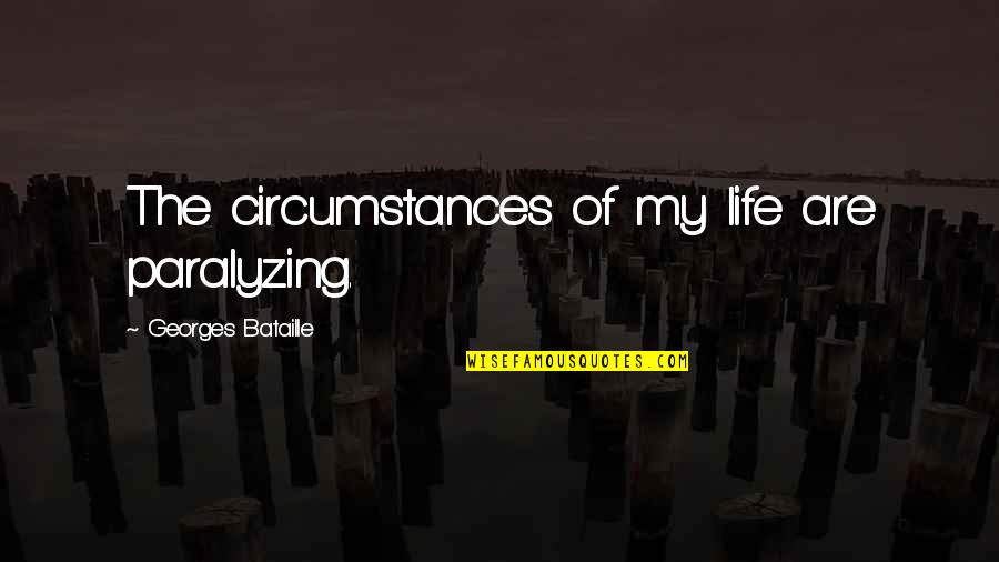 Paralyzing Quotes By Georges Bataille: The circumstances of my life are paralyzing. Paralyzing Quotes By Georges Bataille: The circumstances of my life are paralyzing.