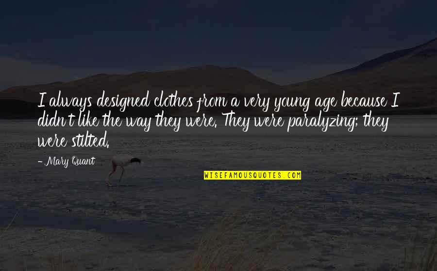 Paralyzing Quotes By Mary Quant: I always designed clothes from a very young Paralyzing Quotes By Mary Quant: I always designed clothes from a very young