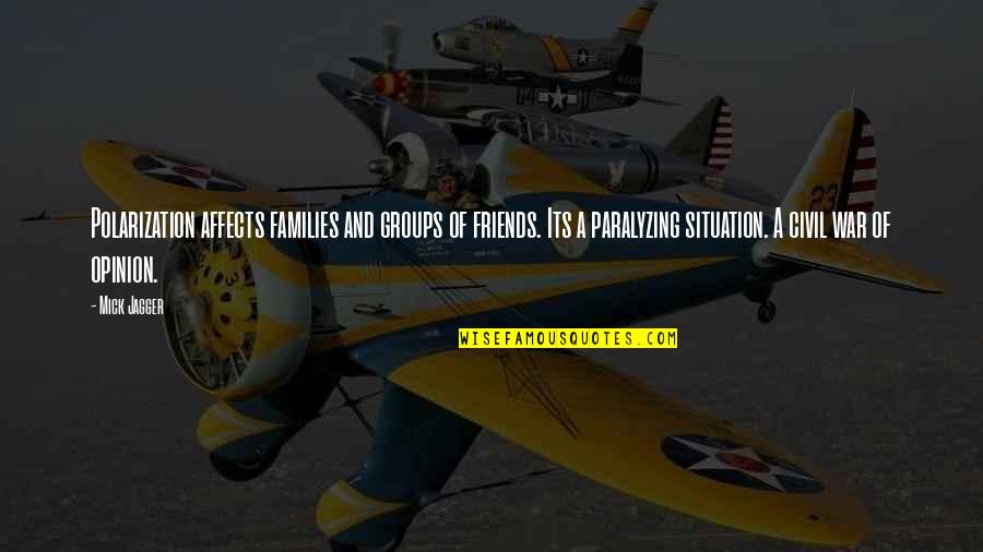 Paralyzing Quotes By Mick Jagger: Polarization affects families and groups of friends. Its Paralyzing Quotes By Mick Jagger: Polarization affects families and groups of friends. Its