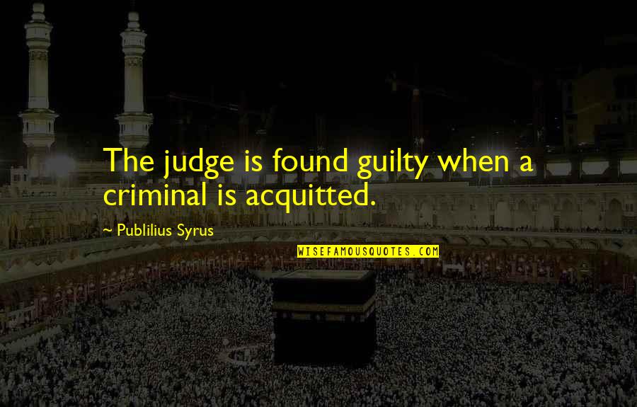 Paramahansa Yogananda Yoga Quotes By Publilius Syrus: The judge is found guilty when a criminal Paramahansa Yogananda Yoga Quotes By Publilius Syrus: The judge is found guilty when a criminal