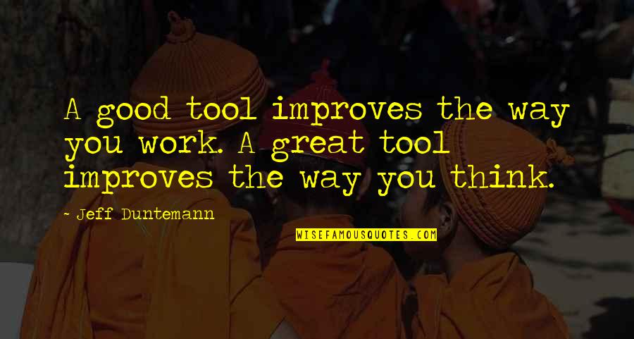 Paramashiva Yoga Quotes By Jeff Duntemann: A good tool improves the way you work.