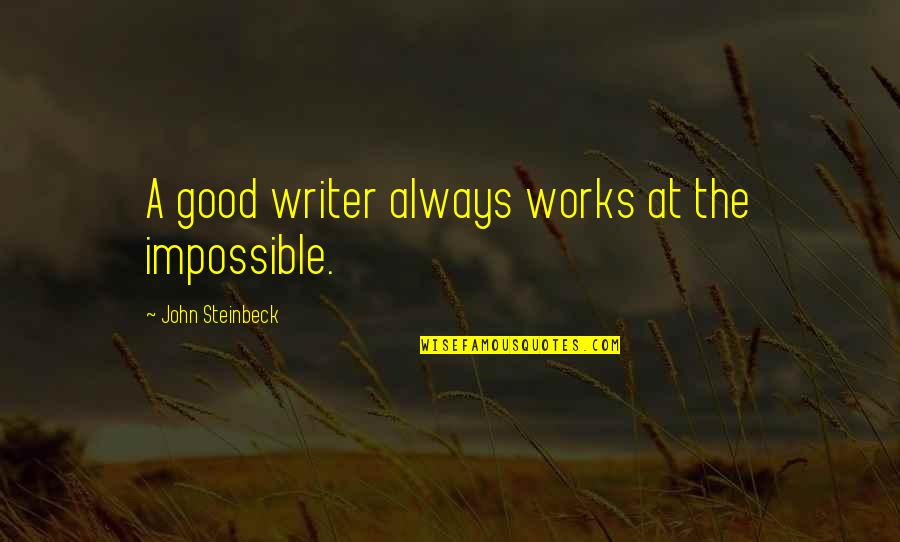 Parambrata Movies Quotes By John Steinbeck: A good writer always works at the impossible.