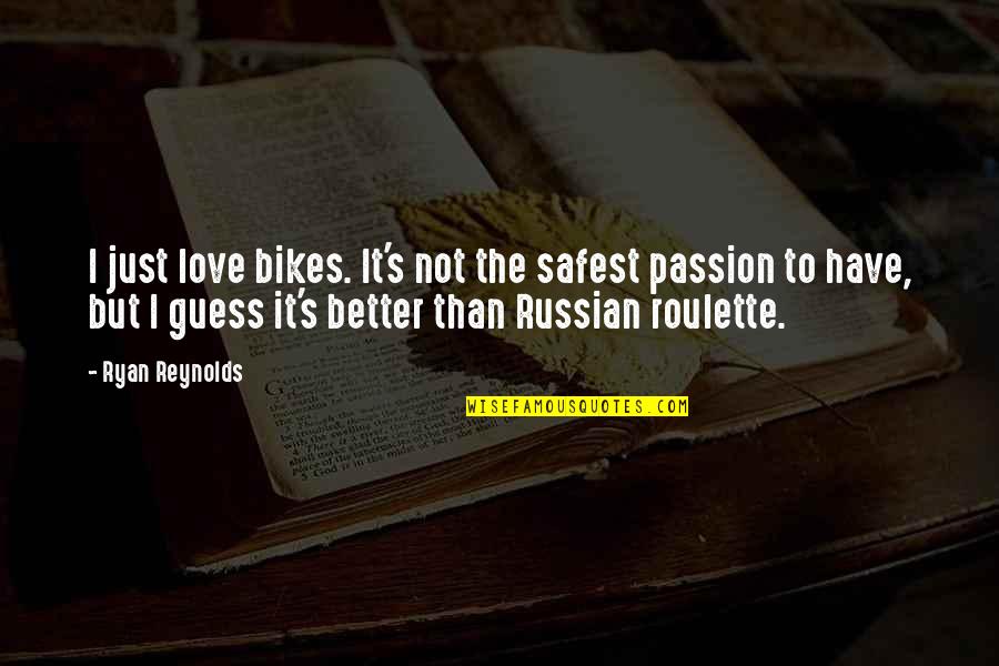 Parambrata Movies Quotes By Ryan Reynolds: I just love bikes. It's not the safest
