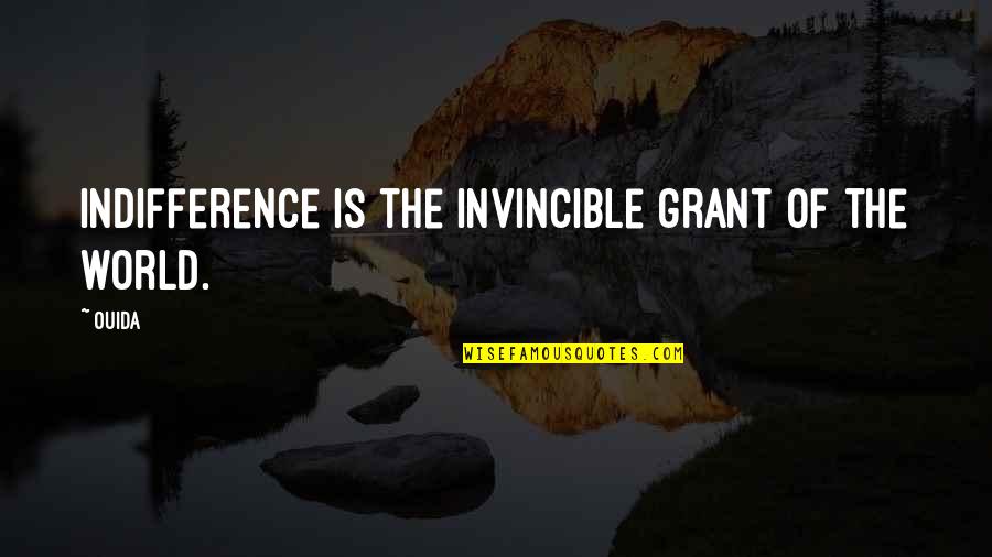Paramdam Ka Naman Quotes By Ouida: Indifference is the invincible grant of the world.