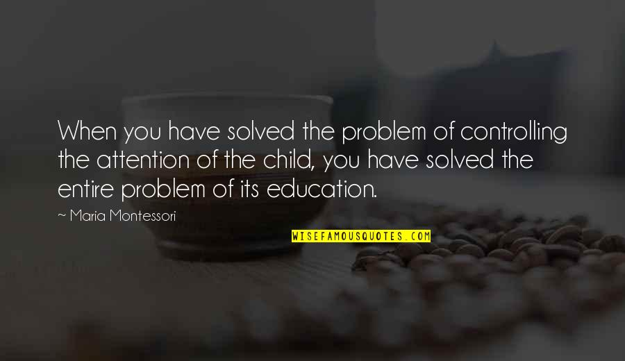 Paramecia Devil Quotes By Maria Montessori: When you have solved the problem of controlling Paramecia Devil Quotes By Maria Montessori: When you have solved the problem of controlling