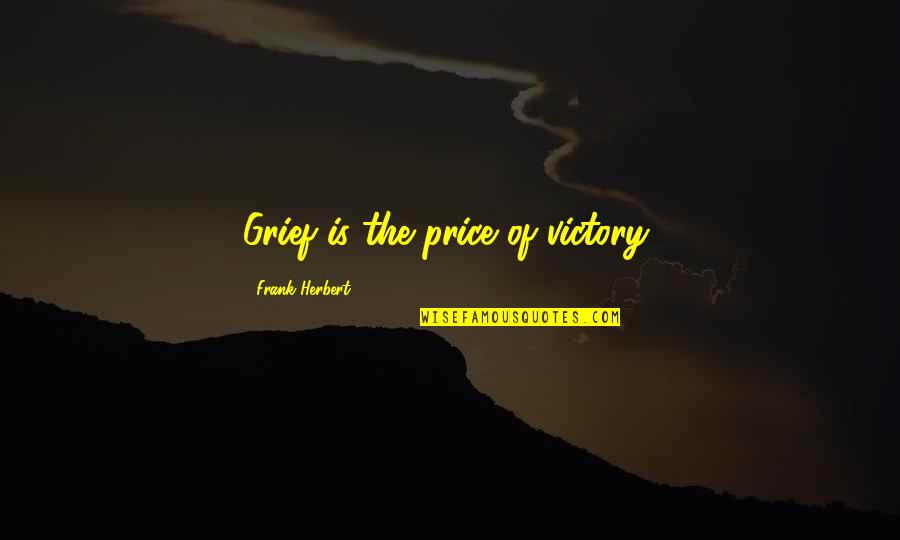 Paramecium Labeled Quotes By Frank Herbert: Grief is the price of victory,