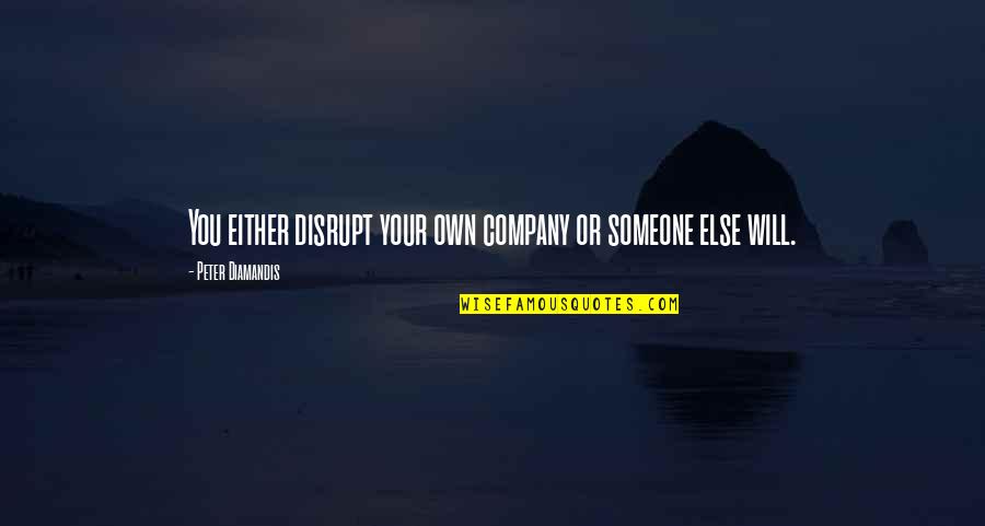 Paramedic Motivational Quotes By Peter Diamandis: You either disrupt your own company or someone