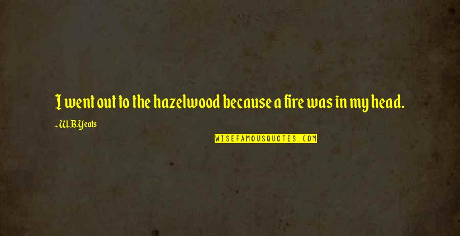 Paramedico Dibujo Quotes By W.B.Yeats: I went out to the hazelwood because a