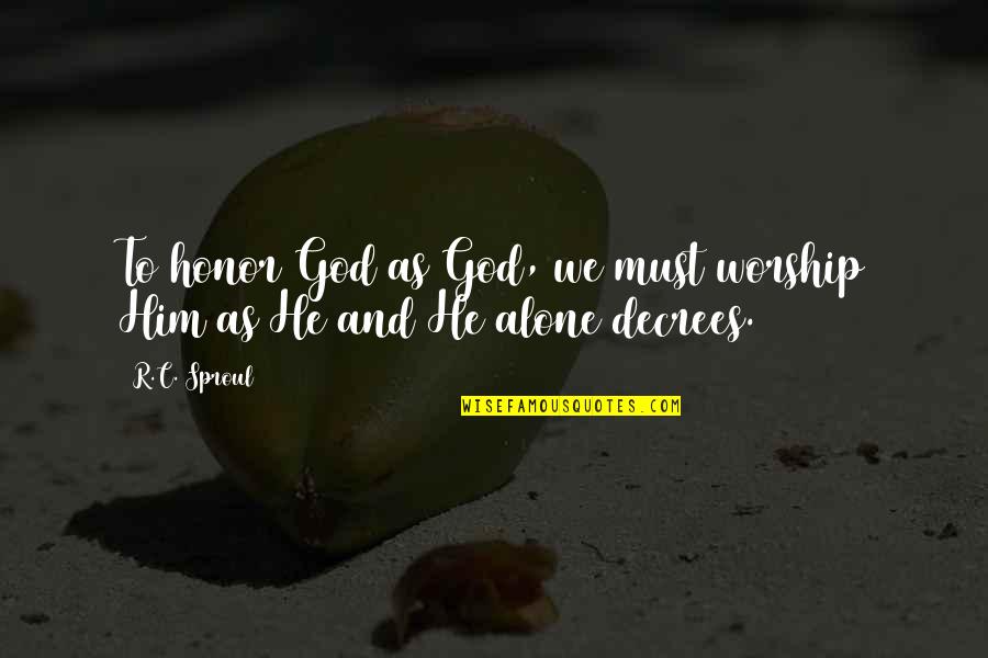 Parameswaran Black Quotes By R.C. Sproul: To honor God as God, we must worship