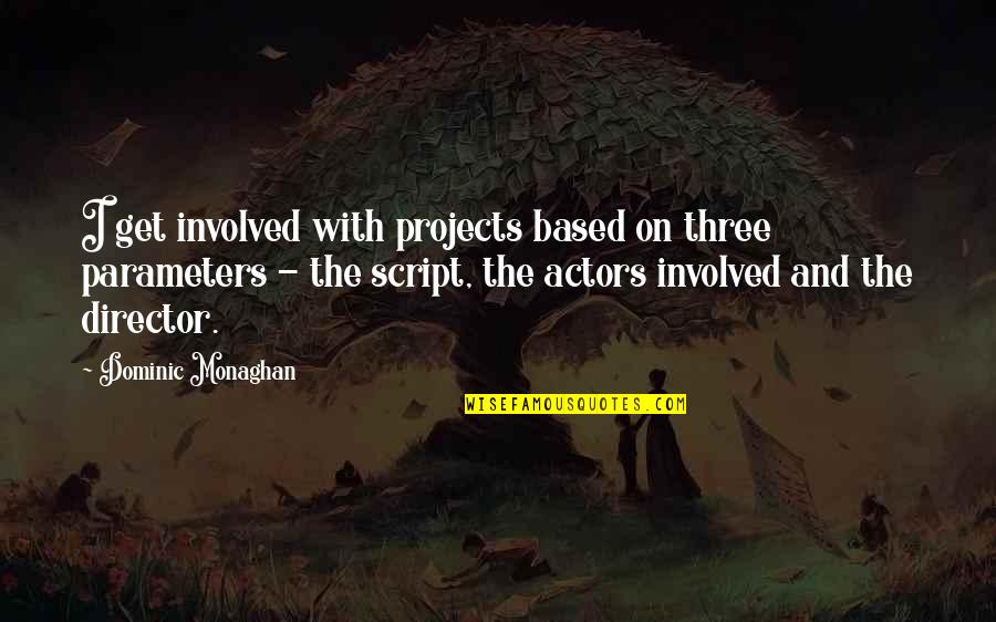 Parameters Quotes By Dominic Monaghan: I get involved with projects based on three