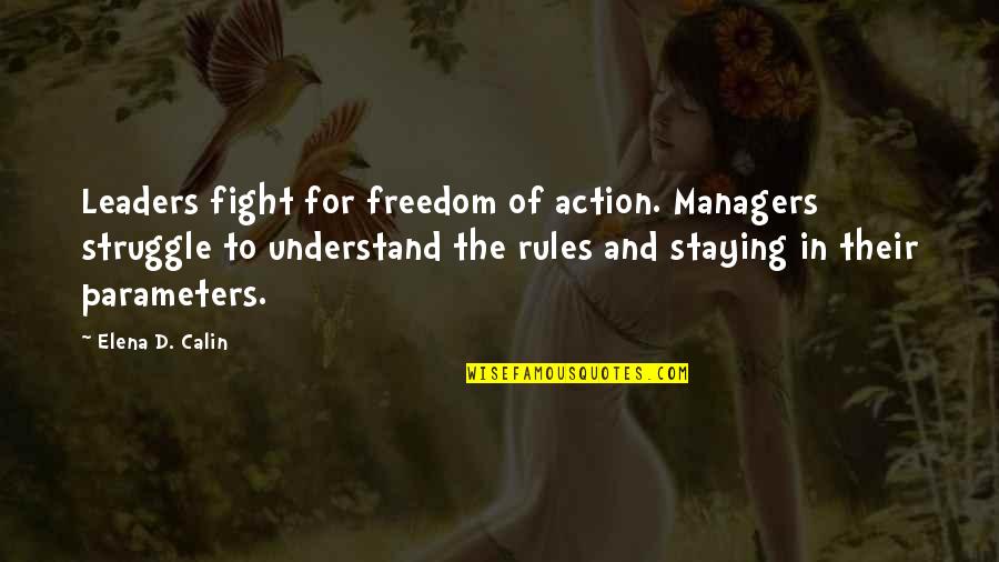 Parameters Quotes By Elena D. Calin: Leaders fight for freedom of action. Managers struggle
