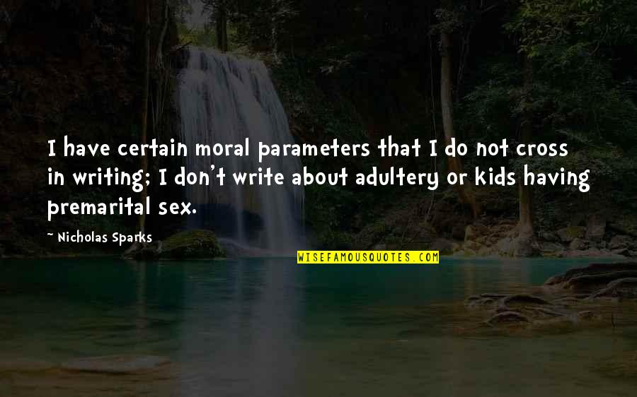 Parameters Quotes By Nicholas Sparks: I have certain moral parameters that I do