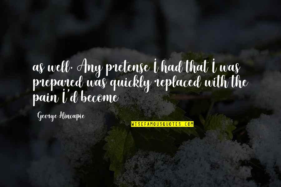 Paramhans Yogananda Quotes By George Hincapie: as well. Any pretense I had that I Paramhans Yogananda Quotes By George Hincapie: as well. Any pretense I had that I