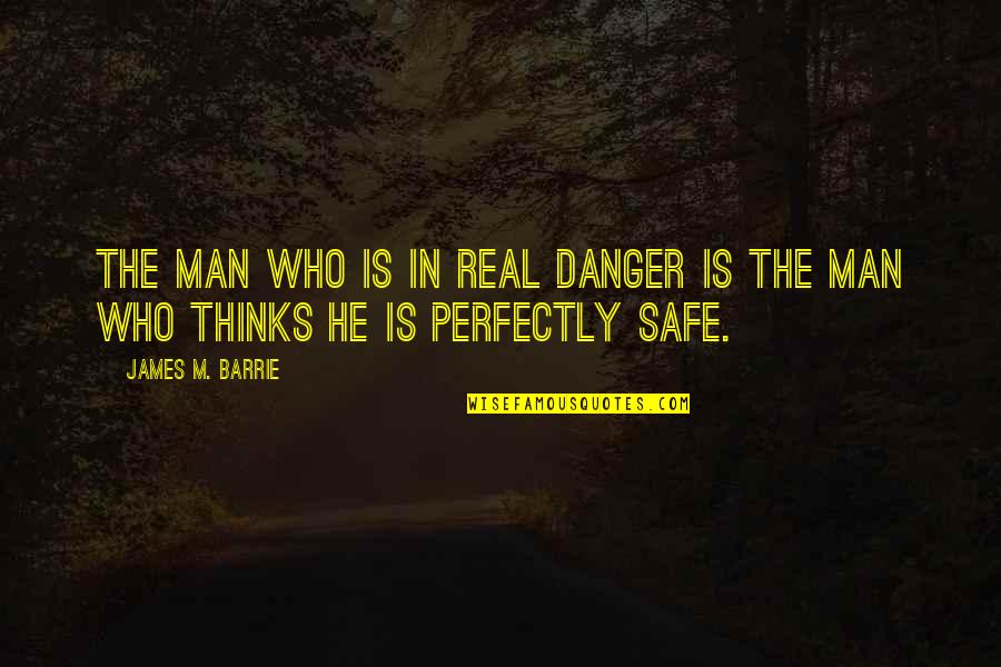 Paramilitary Quotes By James M. Barrie: The man who is in real danger is
