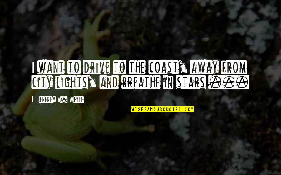 Paramore Self Titled Quotes By Jeffrey A. White: I want to drive to the coast, away