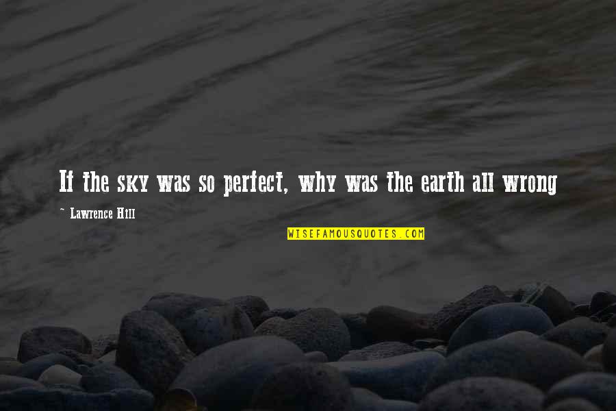 Paramos De La Quotes By Lawrence Hill: If the sky was so perfect, why was