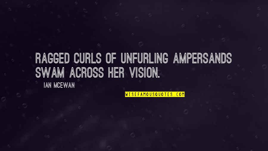 Paranee Klaisuban Quotes By Ian McEwan: Ragged curls of unfurling ampersands swam across her