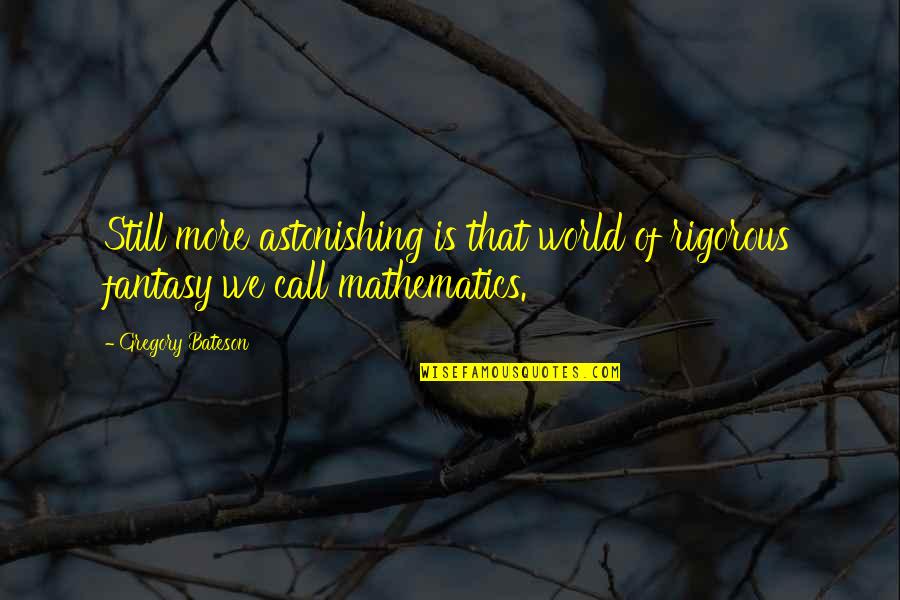 Parang Love Lang Yan Quotes By Gregory Bateson: Still more astonishing is that world of rigorous