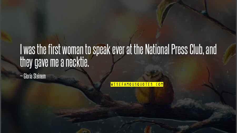 Parang Quotes By Gloria Steinem: I was the first woman to speak ever