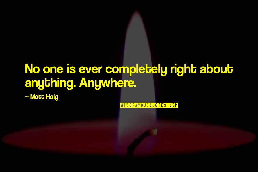 Parangeevi Quotes By Matt Haig: No one is ever completely right about anything.