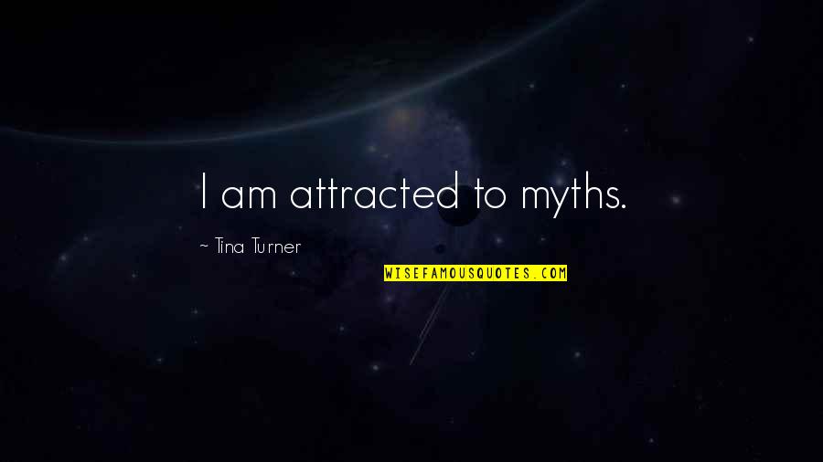 Paranging Quotes By Tina Turner: I am attracted to myths.