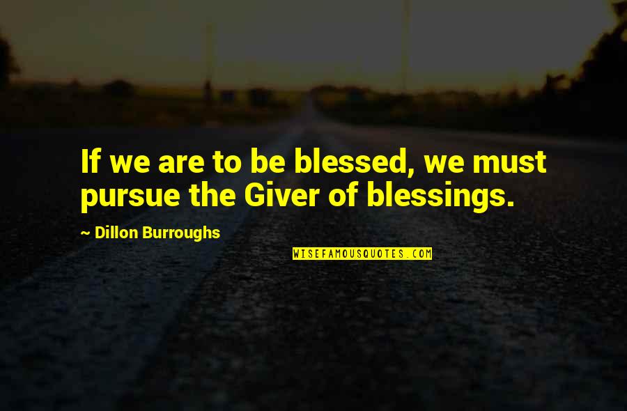 Paranjape Schemes Quotes By Dillon Burroughs: If we are to be blessed, we must