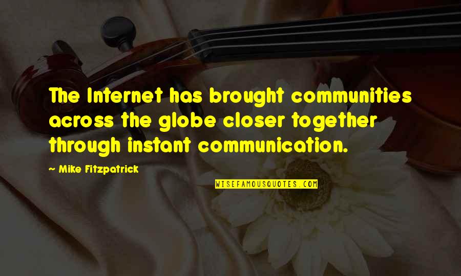 Paranoia In 1984 Quotes By Mike Fitzpatrick: The Internet has brought communities across the globe