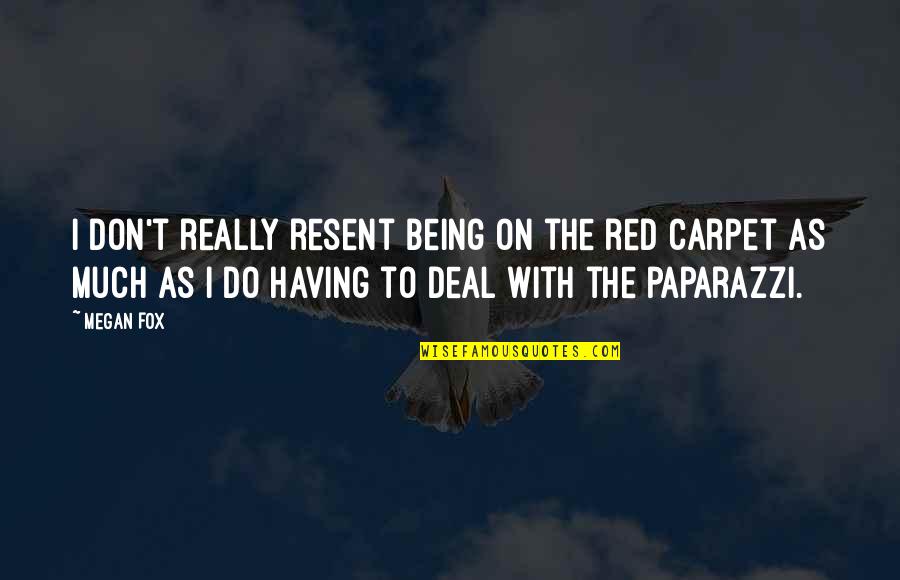 Paranoia In Love Quotes By Megan Fox: I don't really resent being on the red