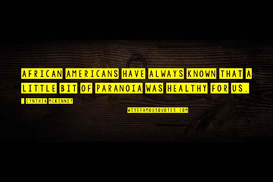 Paranoia Quotes By Cynthia McKinney: African Americans have always known that a little